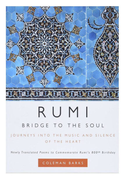 Rumi: Bridge to the Soul: Journeys into the Music and Silence of the Heart